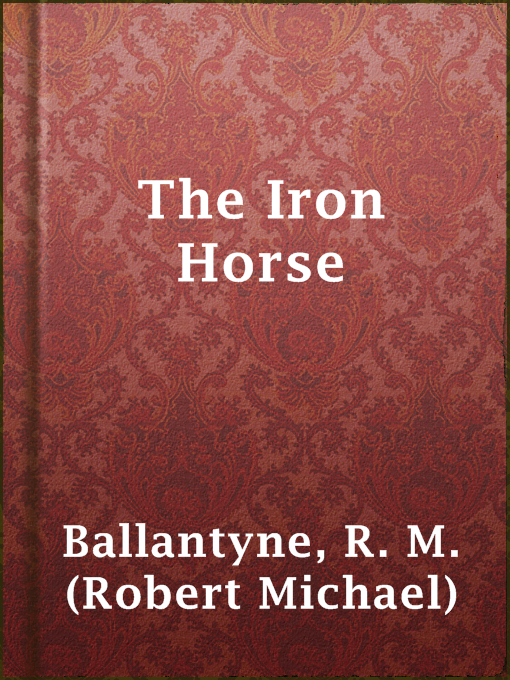 Title details for The Iron Horse by R. M. (Robert Michael) Ballantyne - Available